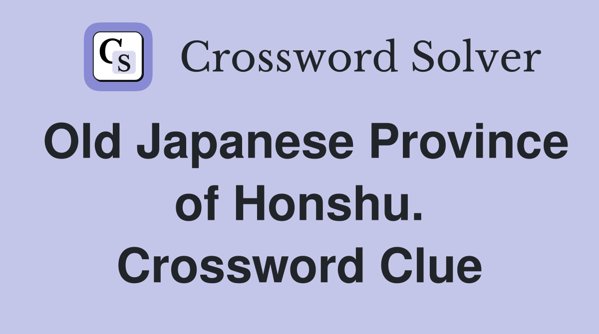 Old Japanese Province of Honshu. Crossword Clue