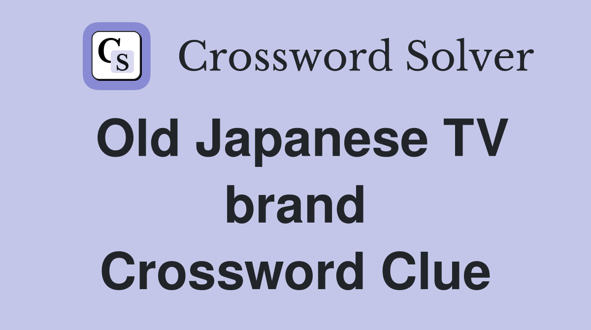 Old Japanese TV brand Crossword Clue