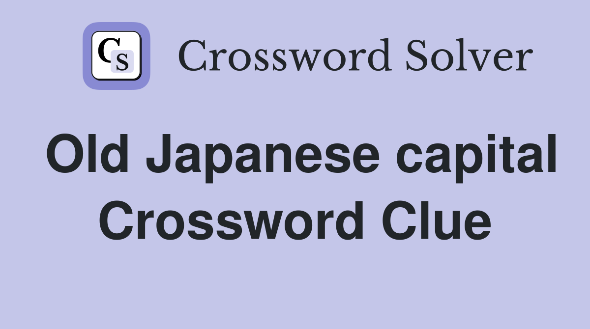 Old Japanese capital Crossword Clue
