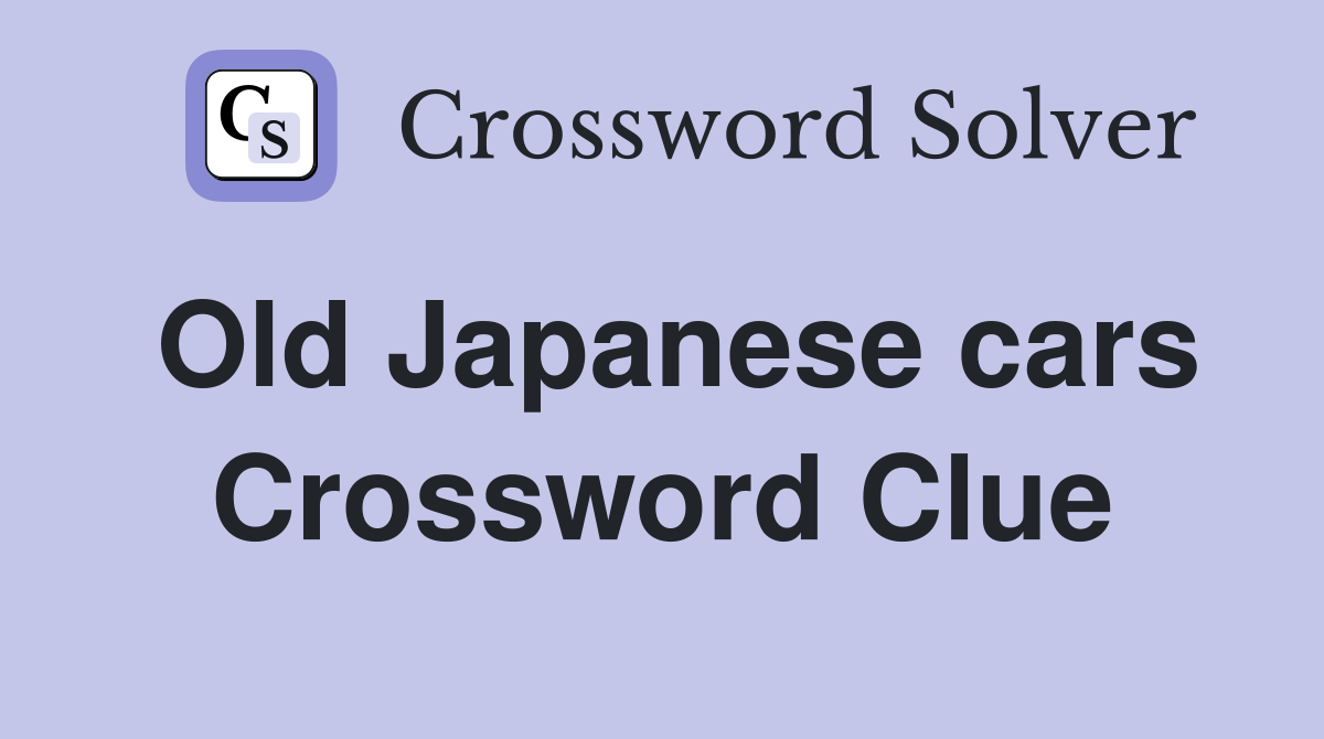 Old Japanese cars Crossword Clue