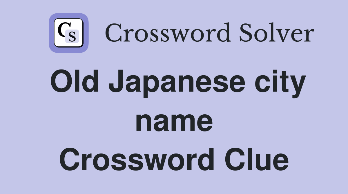 Old Japanese city name Crossword Clue