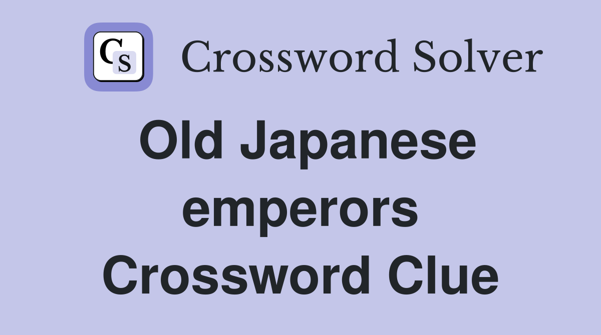 Old Japanese emperors Crossword Clue