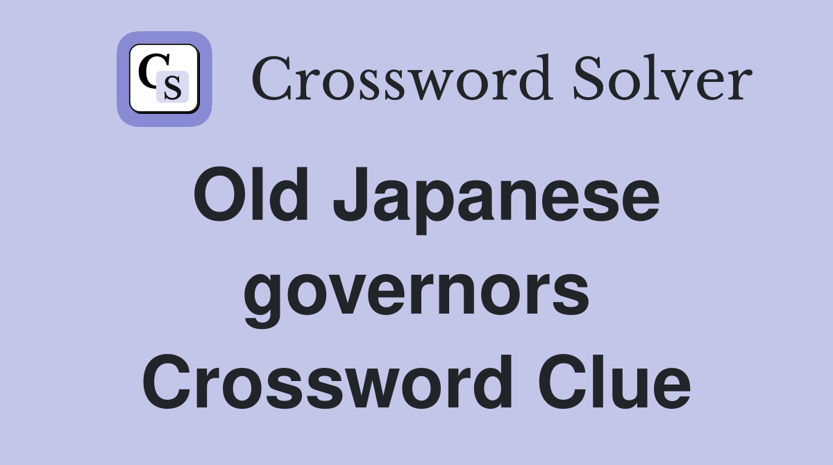 Old Japanese governors Crossword Clue