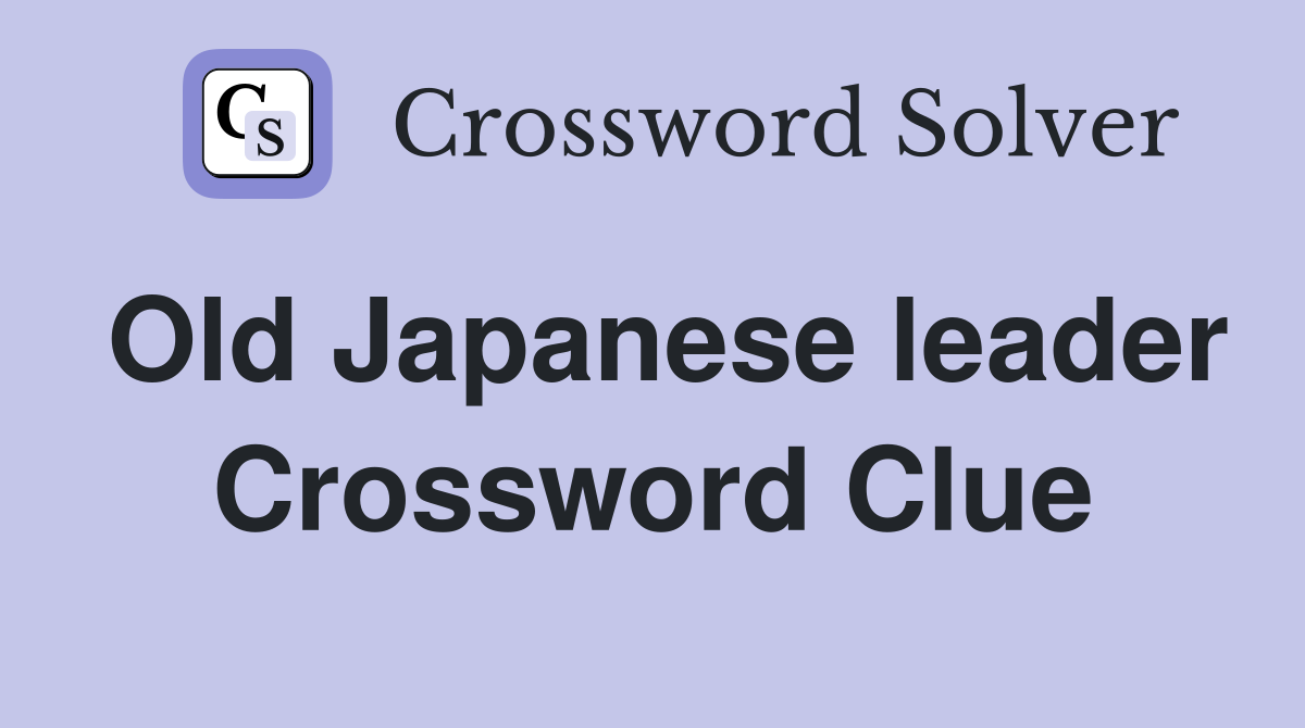 Old Japanese leader Crossword Clue
