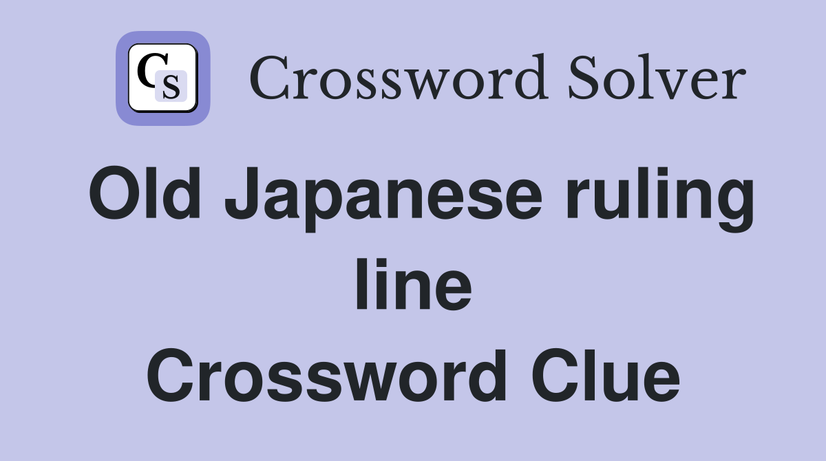Old Japanese ruling line Crossword Clue