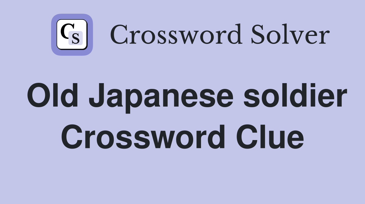 Old Japanese soldier Crossword Clue