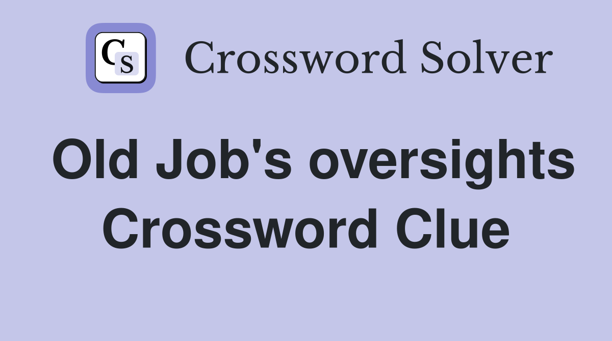 Old Job's oversights Crossword Clue