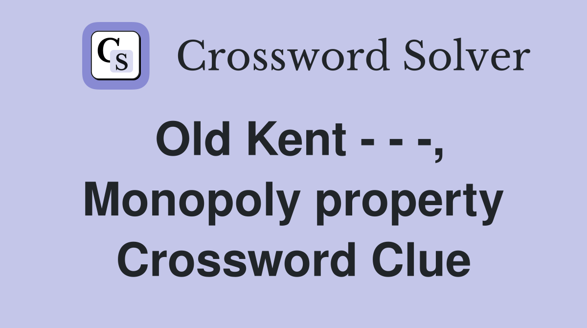 Old Kent - - -, Monopoly property Crossword Clue