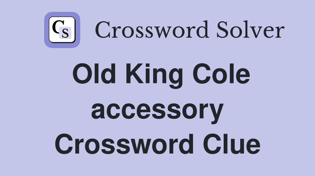 Old King Cole accessory Crossword Clue