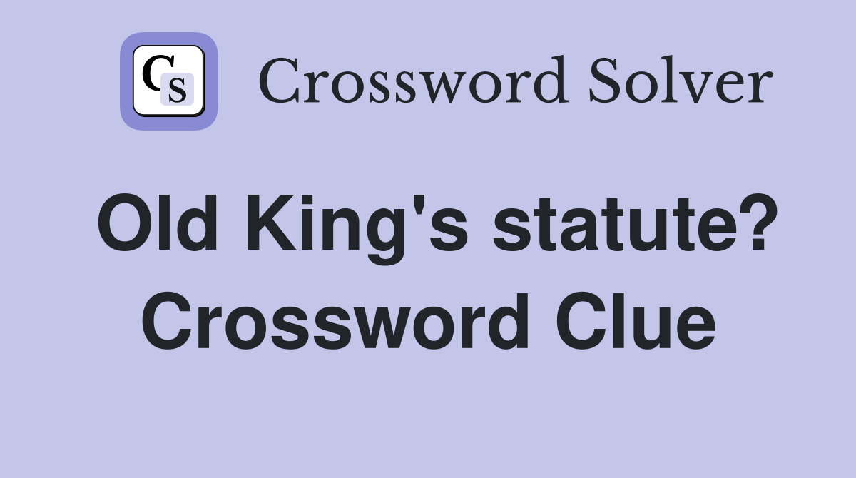 Old King's statute? Crossword Clue