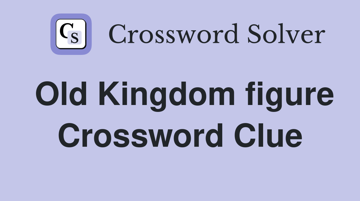 Old Kingdom figure Crossword Clue