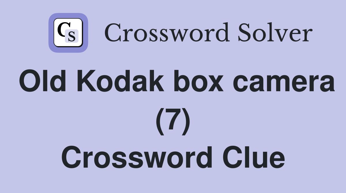 Old Kodak box camera (7) Crossword Clue