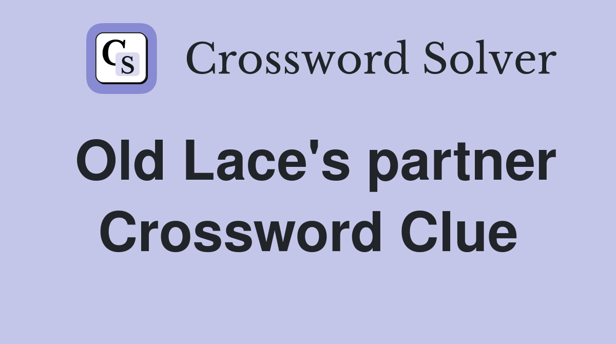 Old Lace's partner Crossword Clue