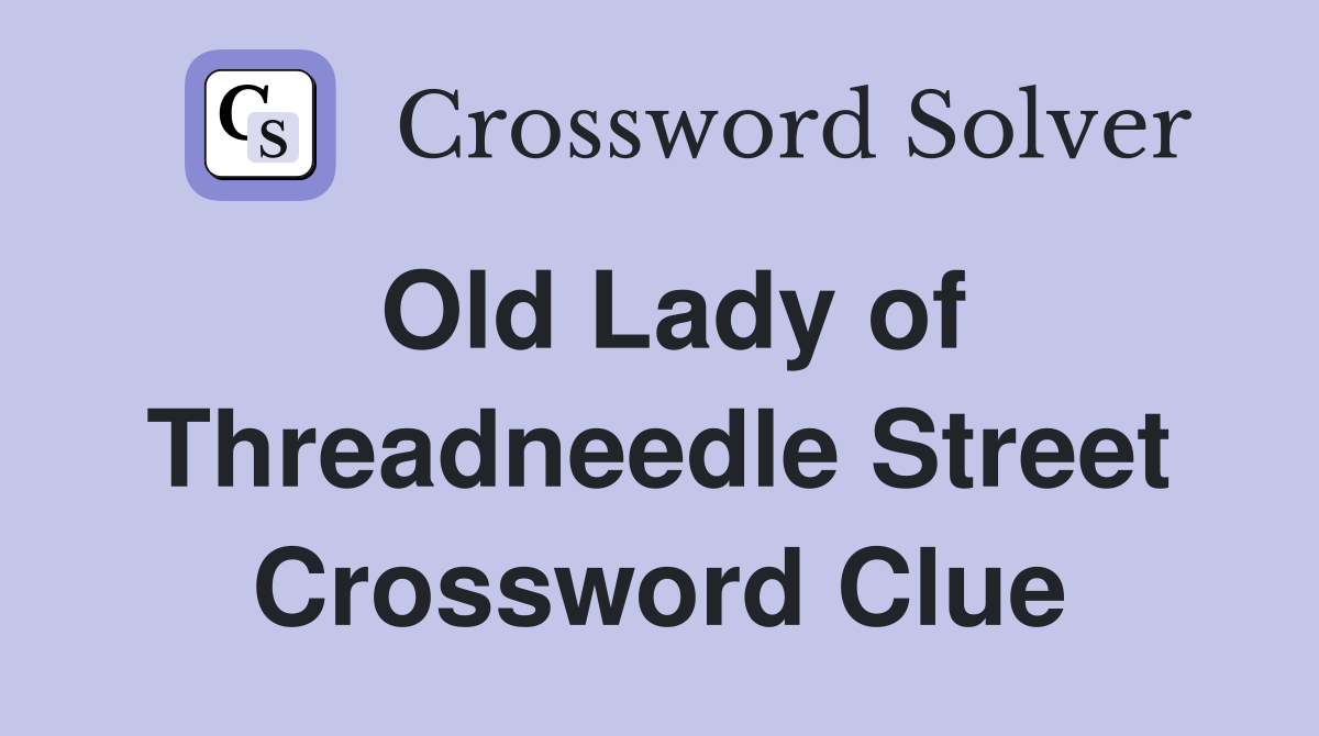 Old Lady of Threadneedle Street Crossword Clue