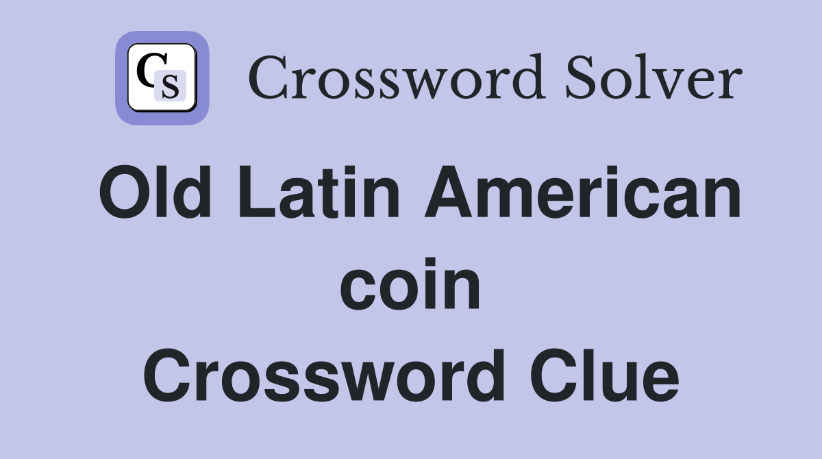 Old Latin American coin Crossword Clue