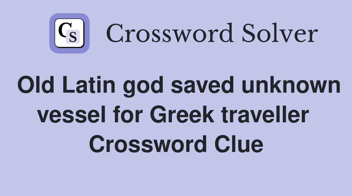 Old Latin god saved unknown vessel for Greek traveller  Crossword Clue