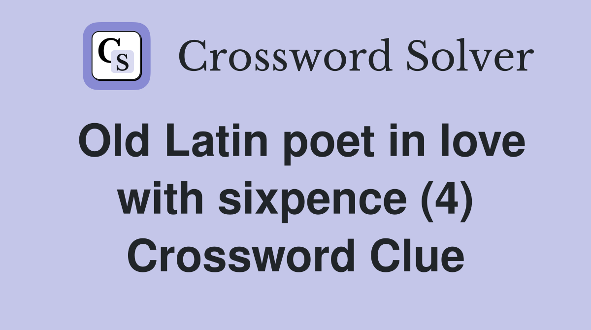 Old Latin poet in love with sixpence (4) Crossword Clue