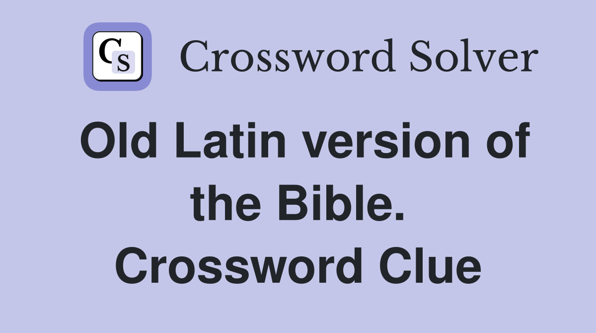 Old Latin version of the Bible. Crossword Clue