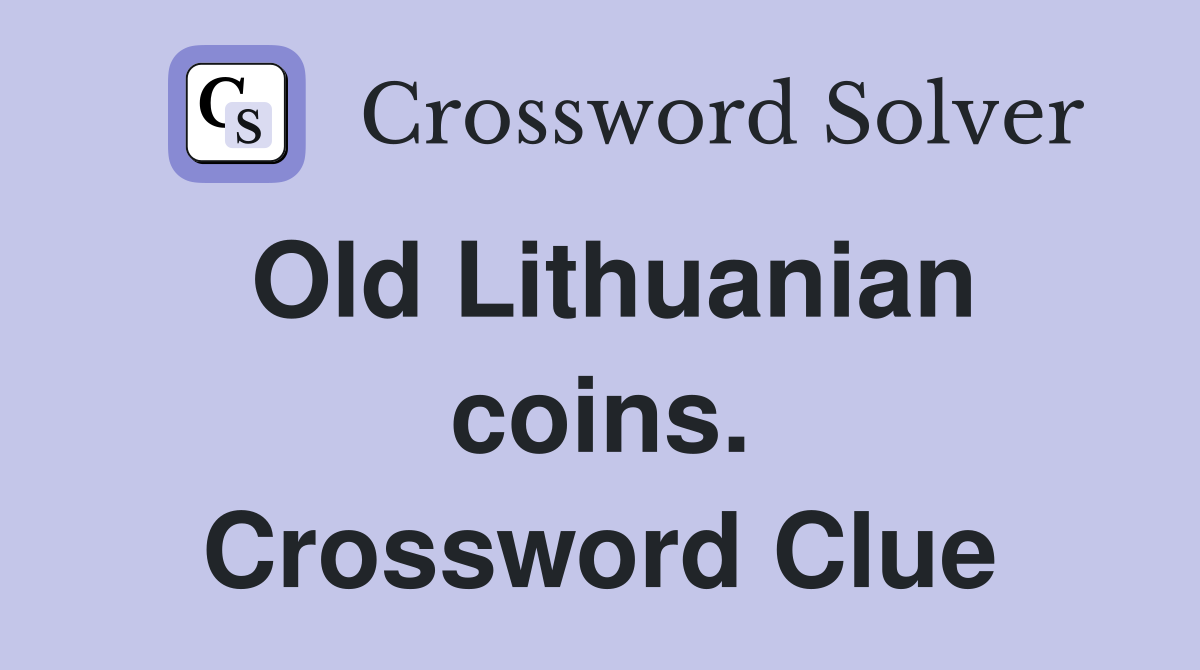 Old Lithuanian coins. Crossword Clue