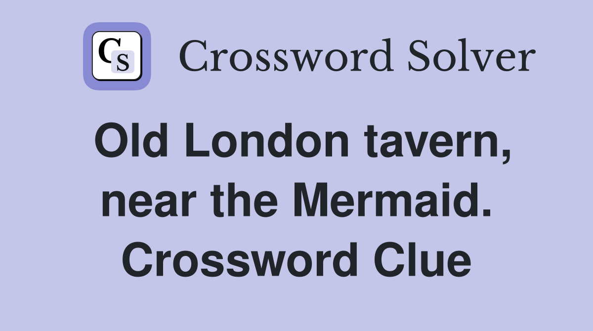 Old London tavern, near the Mermaid. Crossword Clue