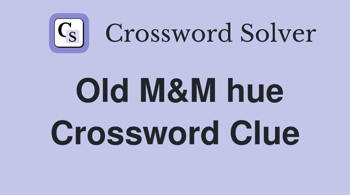 Old M&M hue Crossword Clue