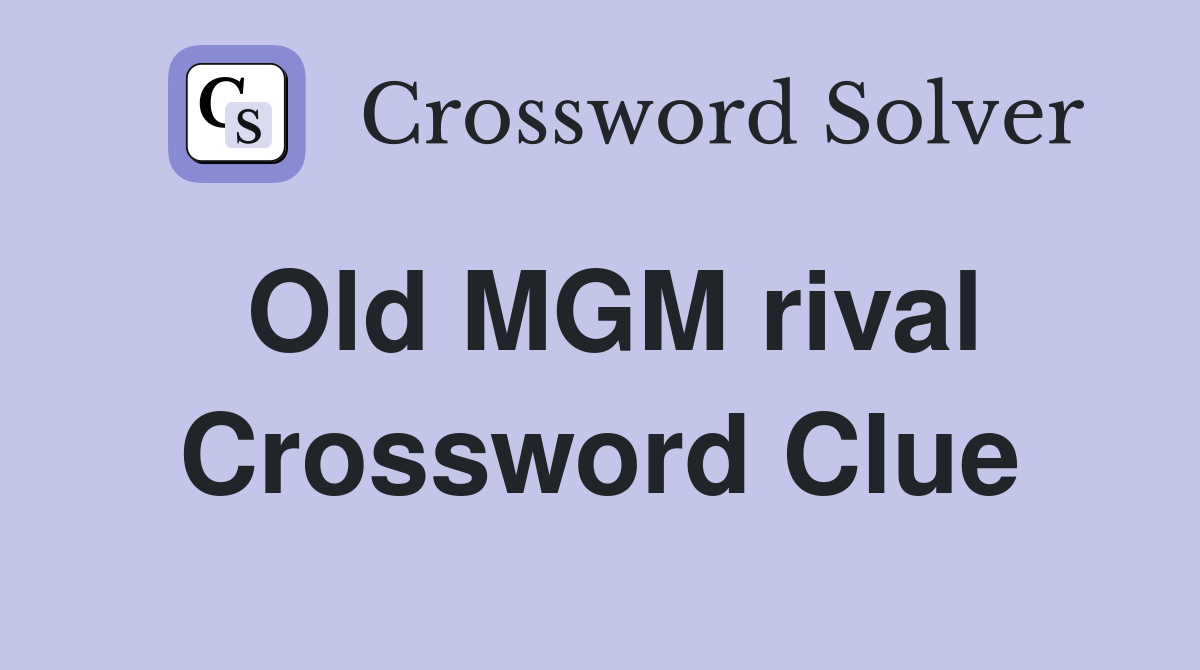 Old MGM rival Crossword Clue