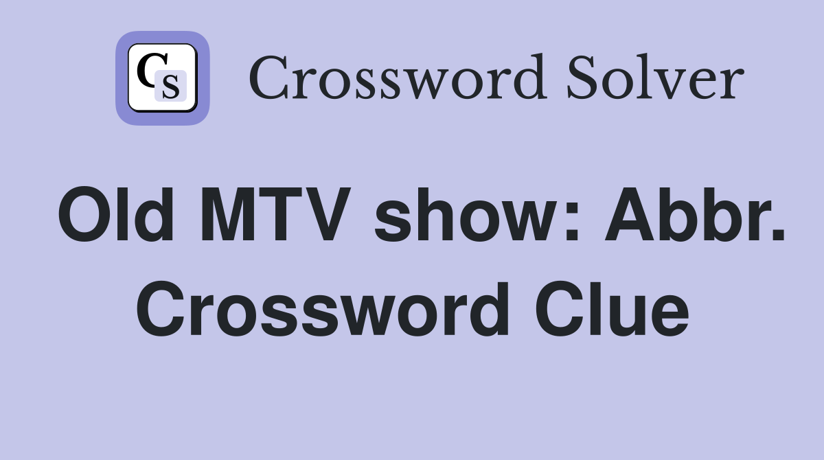 Old MTV show: Abbr. Crossword Clue