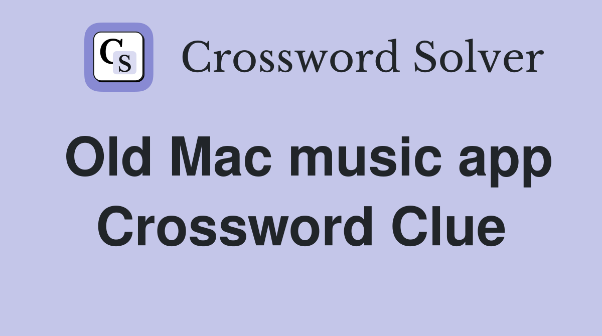 Old Mac music app Crossword Clue