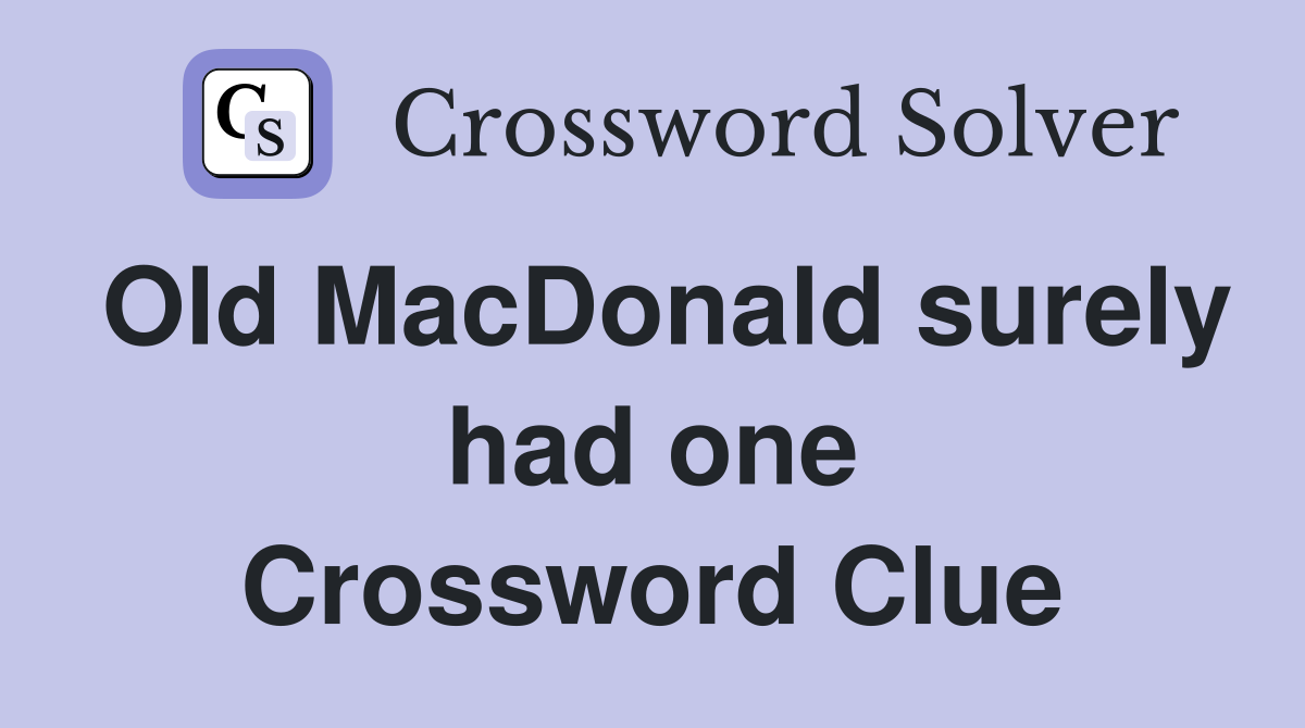 Old MacDonald surely had one Crossword Clue