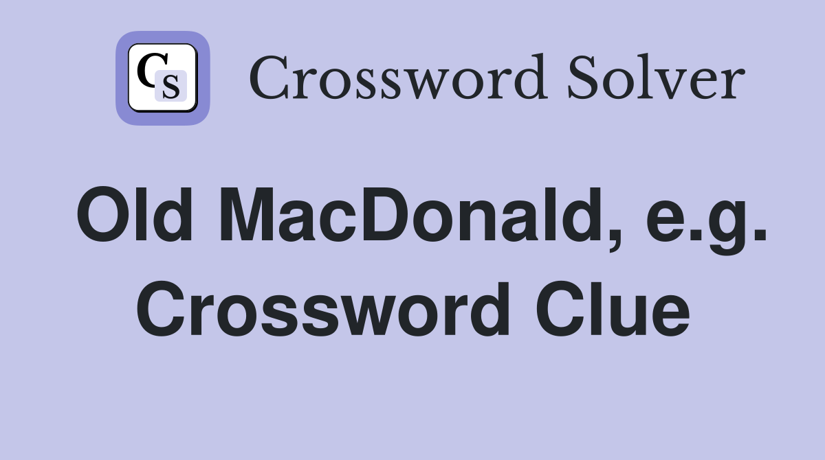 Old MacDonald, e.g. Crossword Clue