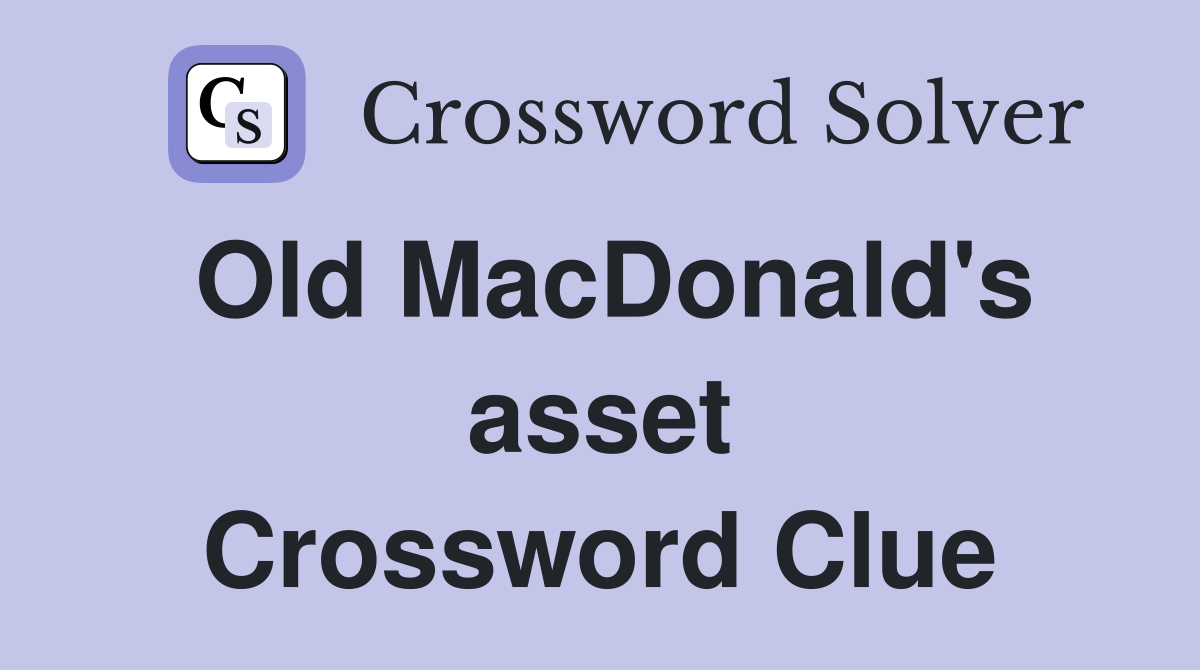 Old MacDonald's asset Crossword Clue