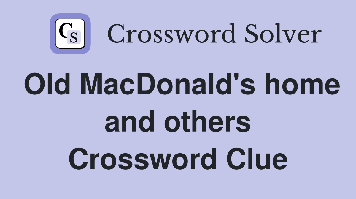 Old MacDonald's home and others Crossword Clue