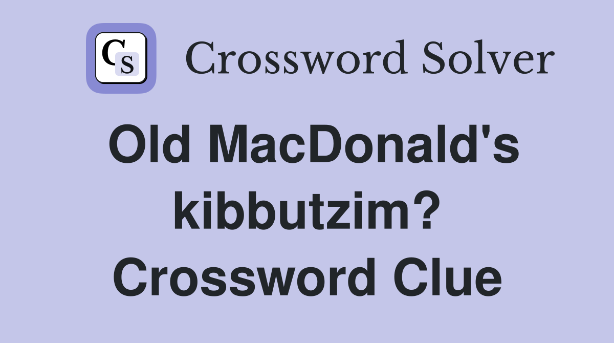 Old MacDonald's kibbutzim? Crossword Clue