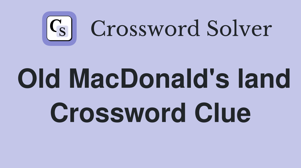 Old MacDonald's land Crossword Clue