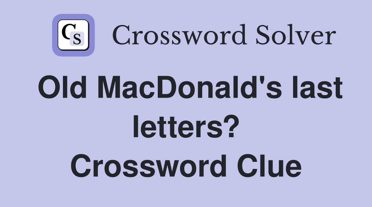 Old MacDonald's last letters? Crossword Clue