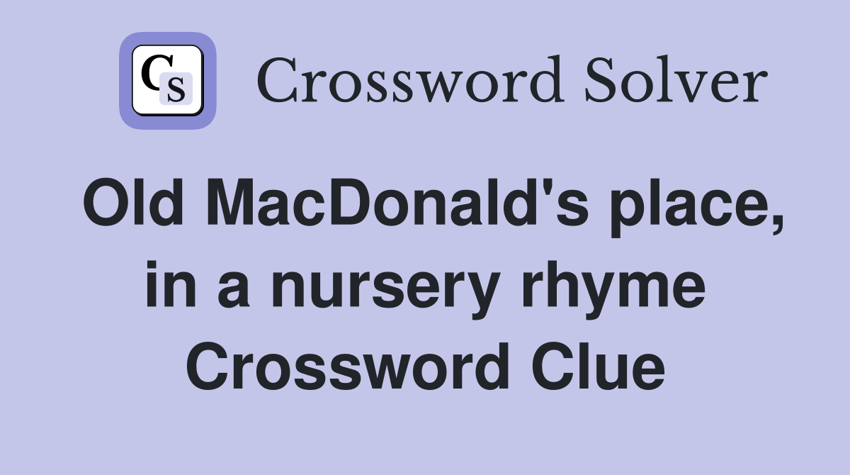 Old MacDonald's place, in a nursery rhyme Crossword Clue