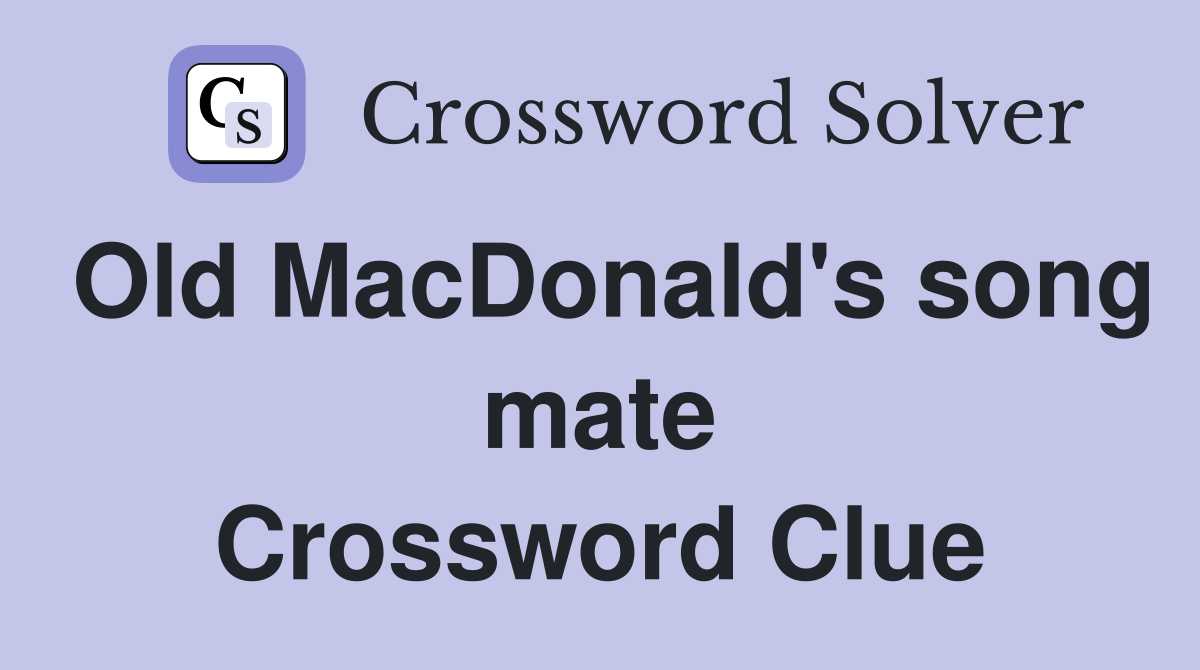 Old MacDonald's song mate Crossword Clue