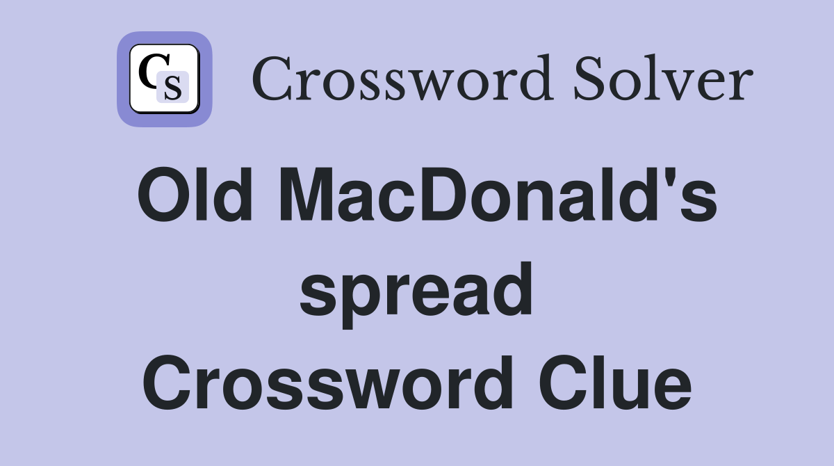 Old MacDonald's spread Crossword Clue