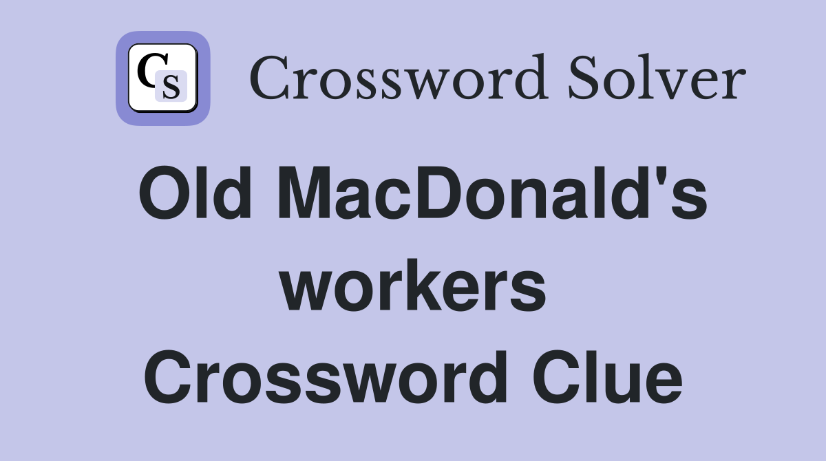 Old MacDonald's workers Crossword Clue
