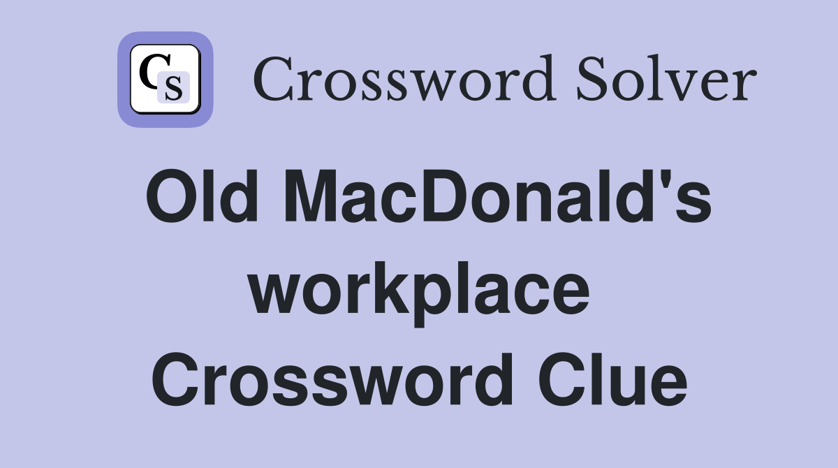 Old MacDonald's workplace Crossword Clue