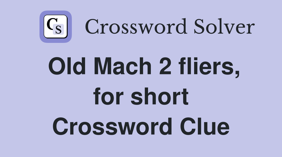 Old Mach 2 fliers, for short Crossword Clue
