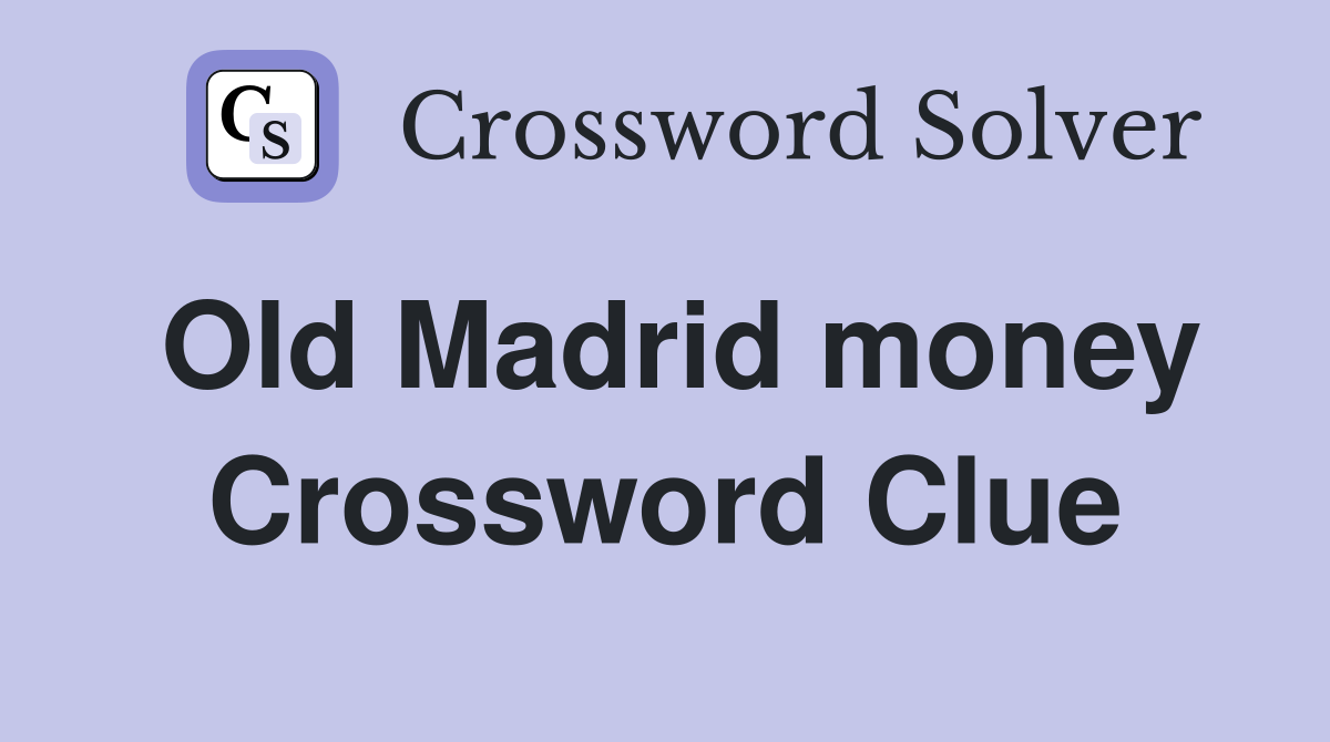 Old Madrid money Crossword Clue