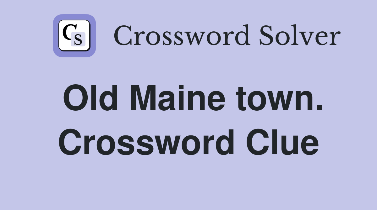 Old Maine town. Crossword Clue