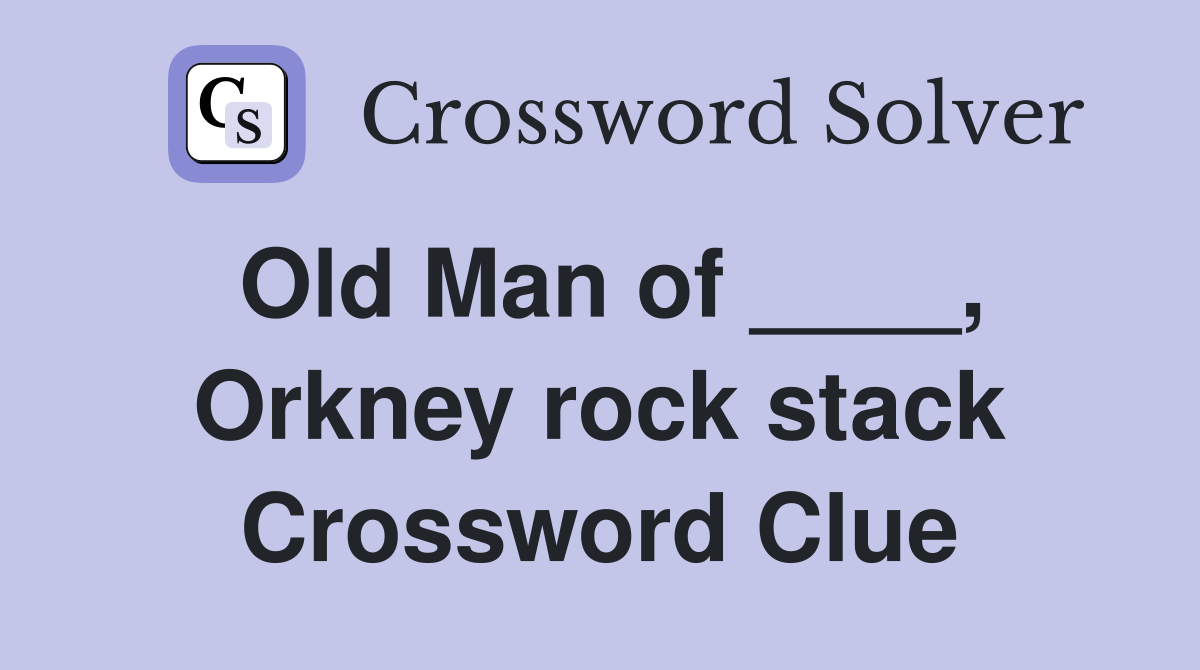 Old Man of ____, Orkney rock stack Crossword Clue