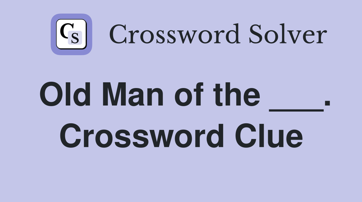 Old Man of the ___. Crossword Clue