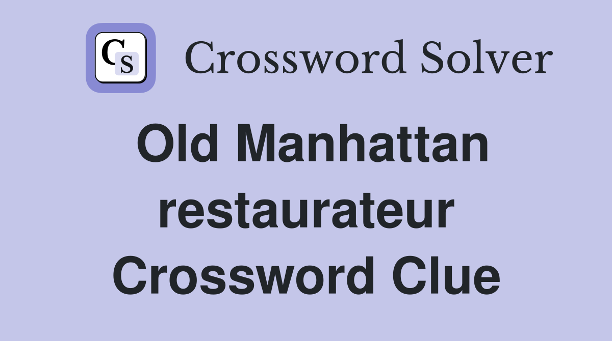 Old Manhattan restaurateur Crossword Clue