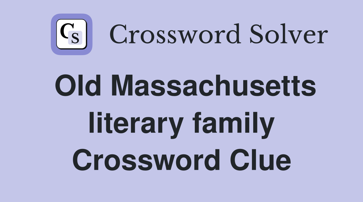 Old Massachusetts literary family Crossword Clue