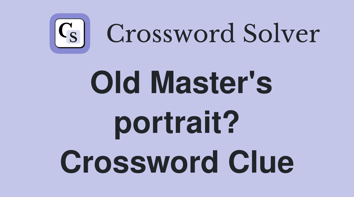 Old Master's portrait? Crossword Clue