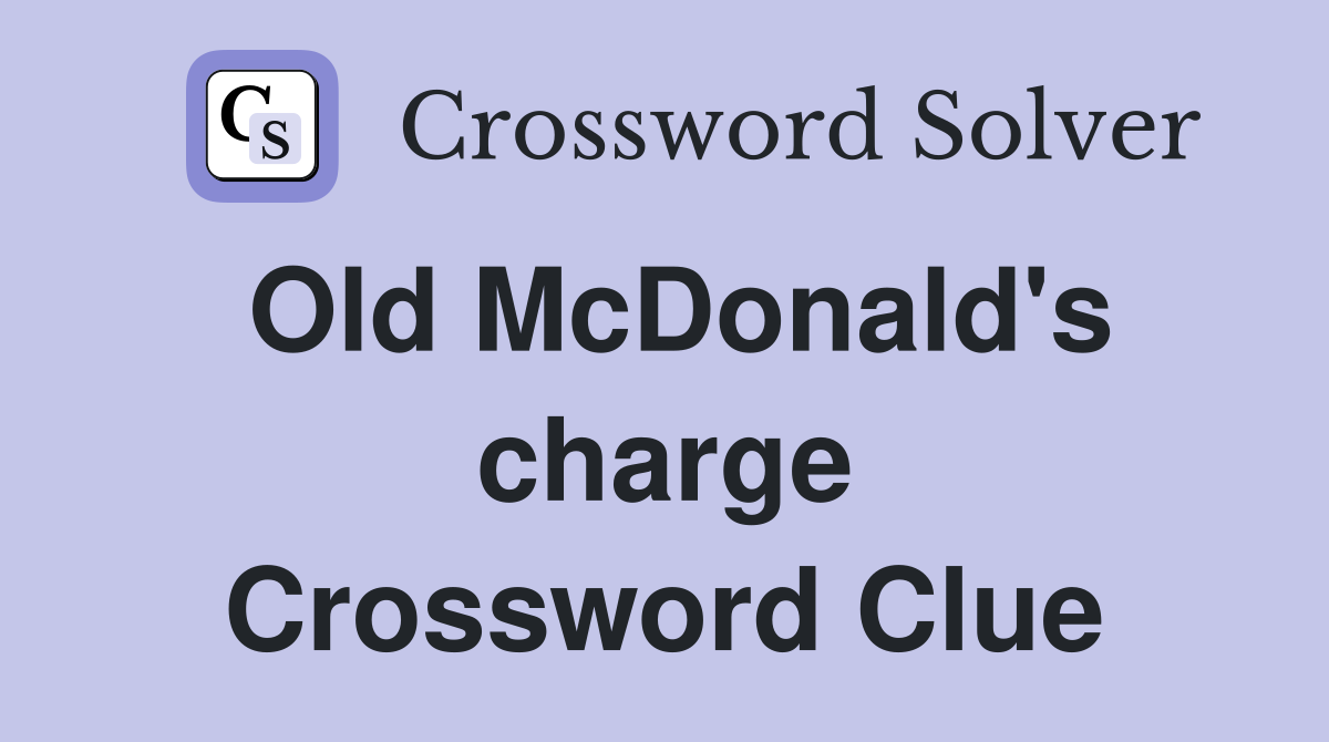 Old McDonald's charge Crossword Clue