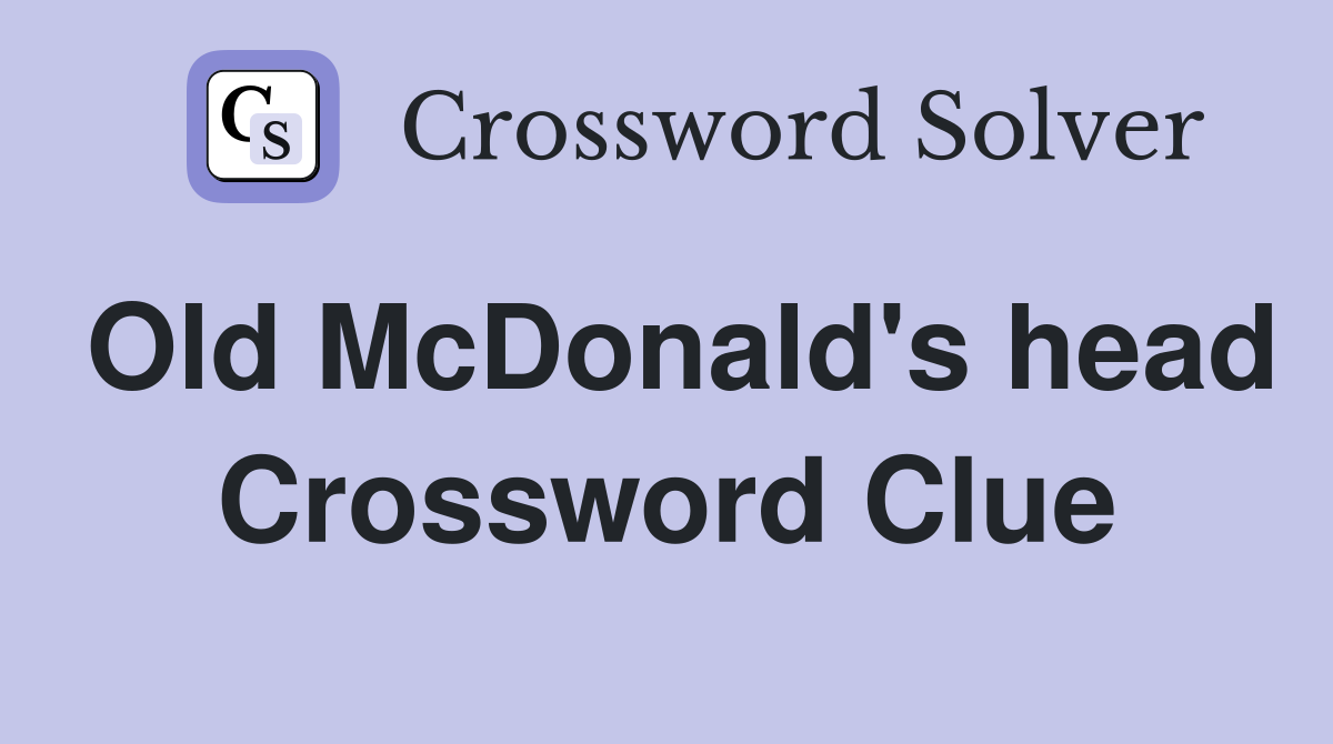 Old McDonald's head Crossword Clue